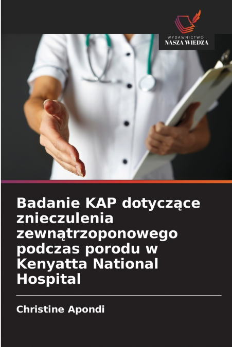 Badanie KAP dotyczące znieczulenia zewnątrzoponowego podczas porodu w Kenyatta National Hospital