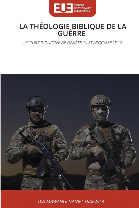 LA THÉOLOGIE BIBLIQUE DE LA GUÊRRE