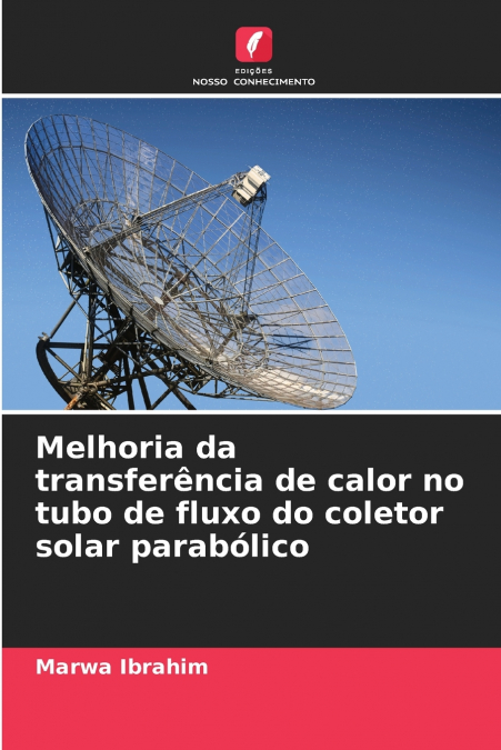 Melhoria da transferência de calor no tubo de fluxo do coletor solar parabólico