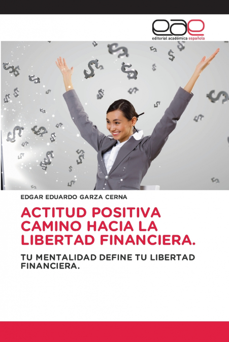 ACTITUD POSITIVA CAMINO HACIA LA LIBERTAD FINANCIERA.