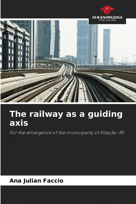 The railway as a guiding axis