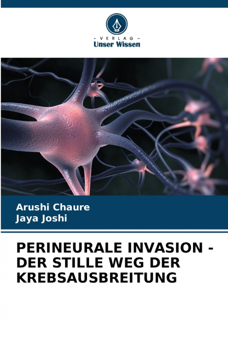 PERINEURALE INVASION - DER STILLE WEG DER KREBSAUSBREITUNG