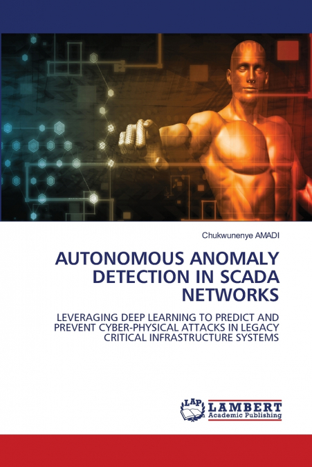 AUTONOMOUS ANOMALY DETECTION IN SCADA NETWORKS