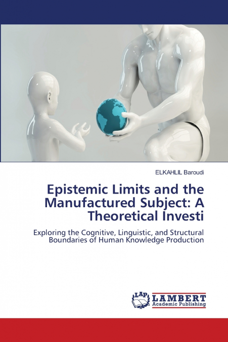 Epistemic Limits and the Manufactured Subject