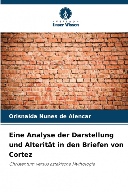Eine Analyse der Darstellung und Alterität in den Briefen von Cortez