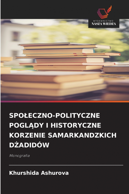 SPOŁECZNO-POLITYCZNE POGLĄDY I HISTORYCZNE KORZENIE SAMARKANDZKICH DŻADIDÓW