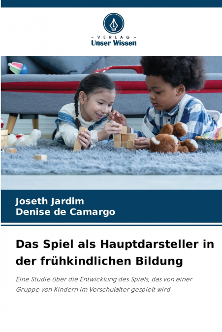 Das Spiel als Hauptdarsteller in der frühkindlichen Bildung