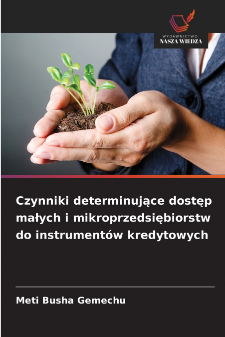 Czynniki determinujące dostęp małych i mikroprzedsiębiorstw do instrumentów kredytowych