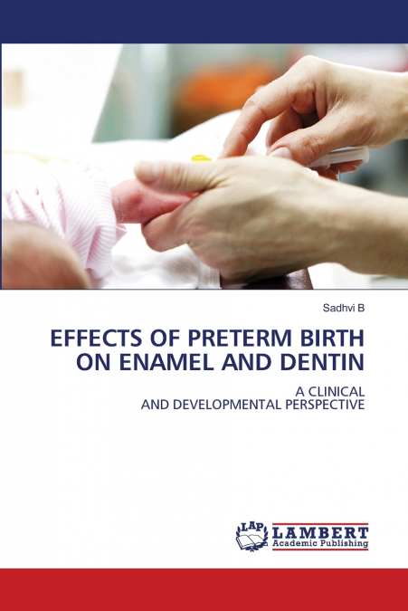 EFFECTS OF PRETERM BIRTH ON ENAMEL AND DENTIN