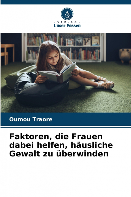 Faktoren, die Frauen dabei helfen, häusliche Gewalt zu überwinden