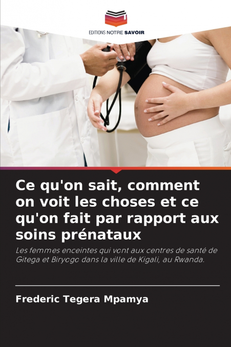 Ce qu’on sait, comment on voit les choses et ce qu’on fait par rapport aux soins prénataux