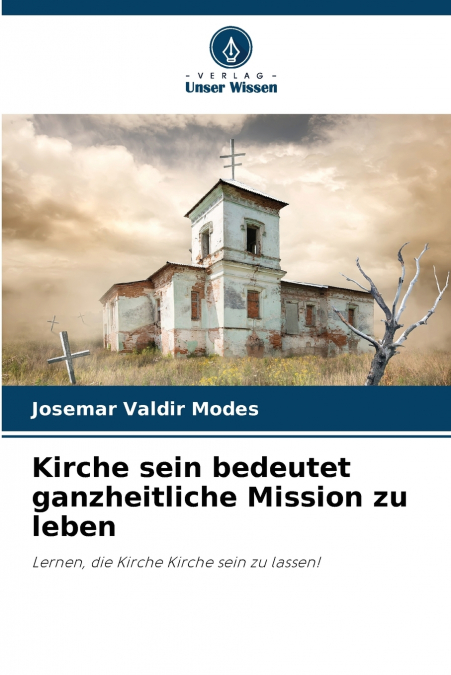 Kirche sein bedeutet ganzheitliche Mission zu leben