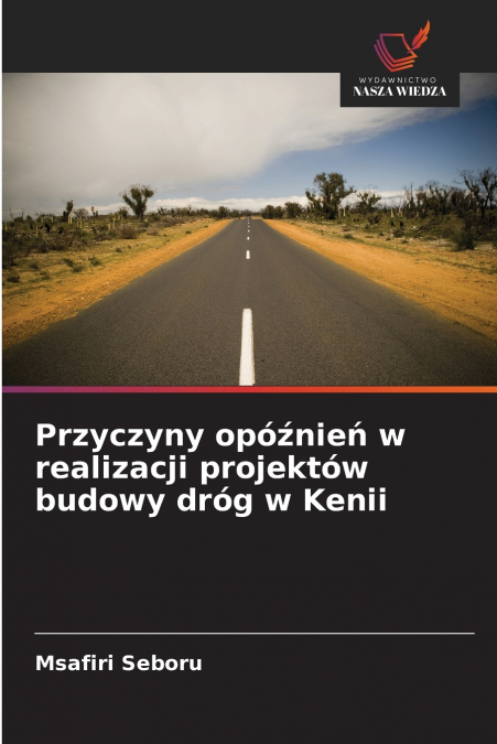 Przyczyny opóźnień w realizacji projektów budowy dróg w Kenii
