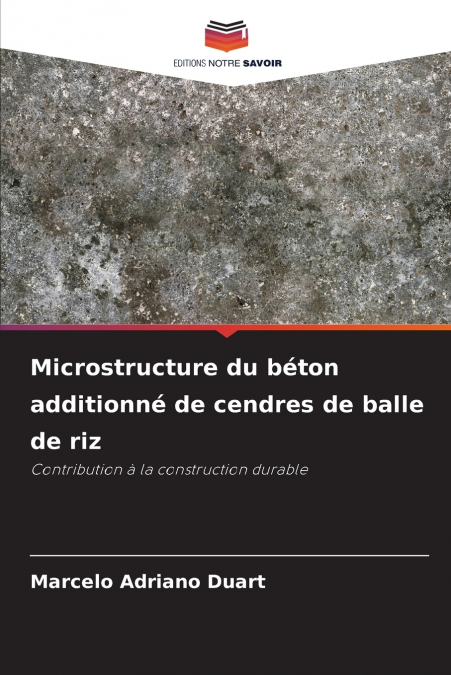 Microstructure du béton additionné de cendres de balle de riz