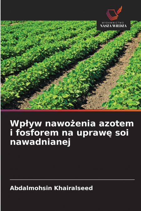 Wpływ nawożenia azotem i fosforem na uprawę soi nawadnianej