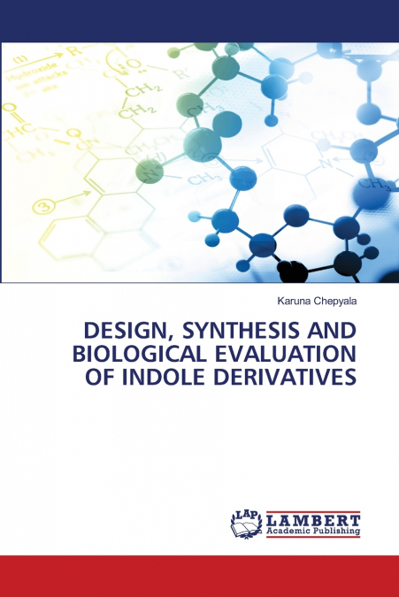 DESIGN, SYNTHESIS AND BIOLOGICAL EVALUATION OF INDOLE DERIVATIVES