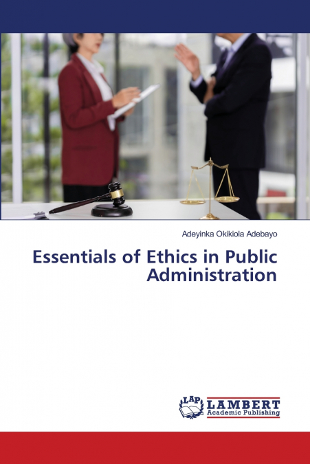 Essentials of Ethics in Public Administration