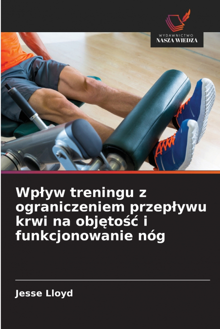 Wpływ treningu z ograniczeniem przepływu krwi na objętość i funkcjonowanie nóg