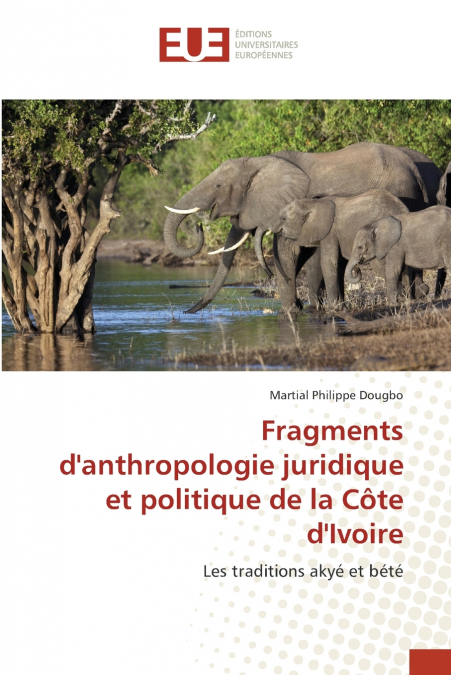 Fragments d’anthropologie juridique et politique de la Côte d’Ivoire