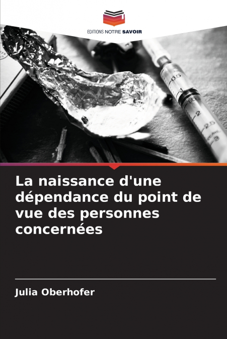 La naissance d’une dépendance du point de vue des personnes concernées