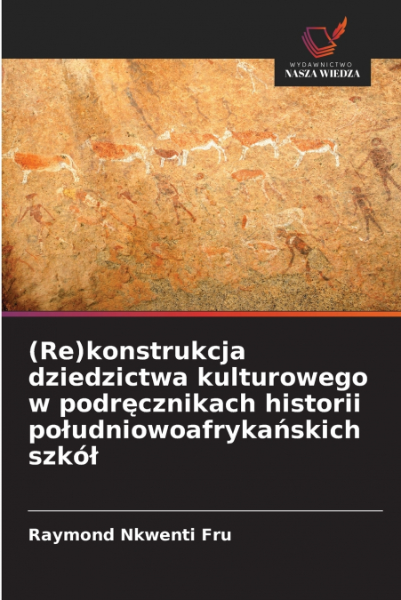 (Re)konstrukcja dziedzictwa kulturowego w podręcznikach historii południowoafrykańskich szkół