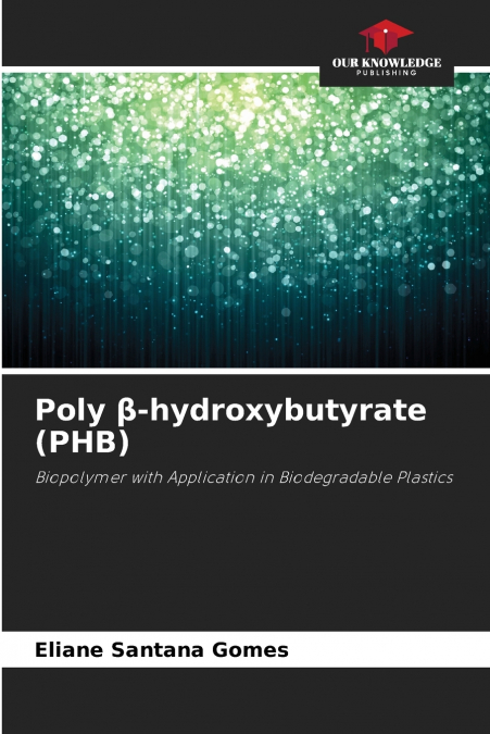 Poly β-hydroxybutyrate (PHB)