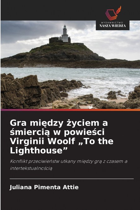 Gra między życiem a śmiercią w powieści Virginii Woolf „To the Lighthouse'