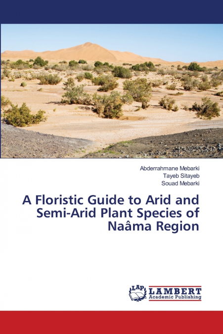 A Floristic Guide to Arid and Semi-Arid Plant Species of Naâma Region