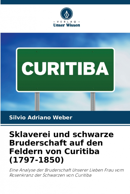 Sklaverei und schwarze Bruderschaft auf den Feldern von Curitiba (1797-1850)