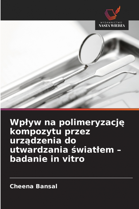 Wpływ na polimeryzację kompozytu przez urządzenia do utwardzania światłem - badanie in vitro