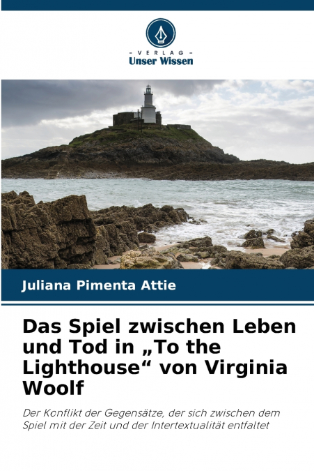 Das Spiel zwischen Leben und Tod in „To the Lighthouse' von Virginia Woolf