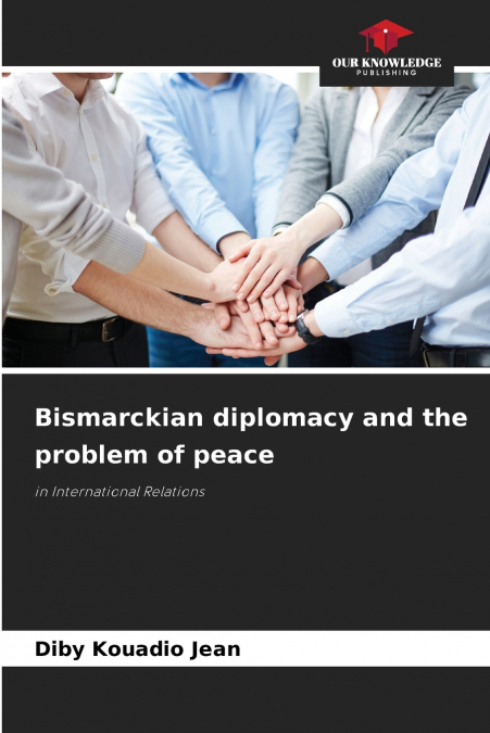 Bismarckian diplomacy and the problem of peace