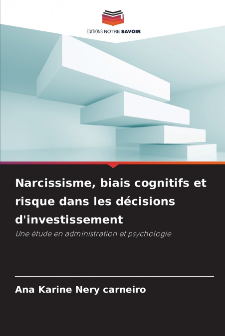 Narcissisme, biais cognitifs et risque dans les décisions d’investissement