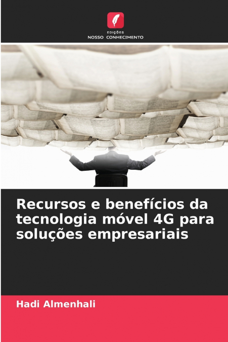 Recursos e benefícios da tecnologia móvel 4G para soluções empresariais