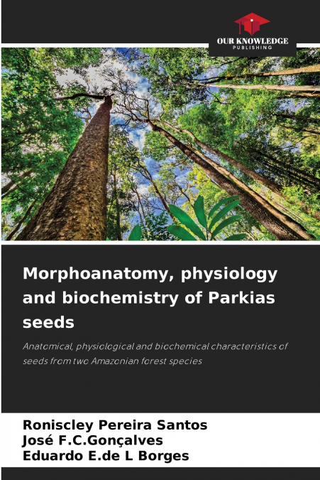 Morphoanatomy, physiology and biochemistry of Parkias seeds