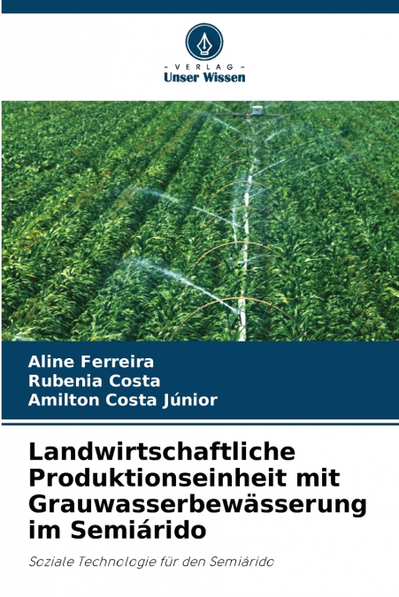 Landwirtschaftliche Produktionseinheit mit Grauwasserbewässerung im Semiárido