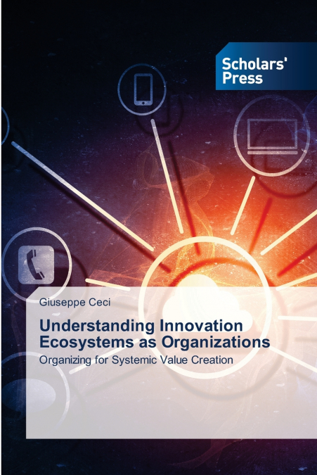 Understanding Innovation Ecosystems as Organizations