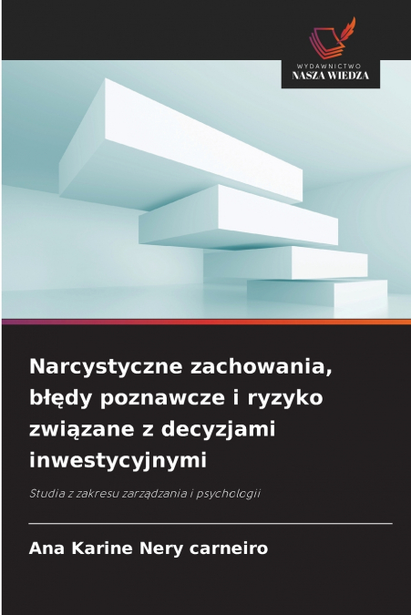 Narcystyczne zachowania, błędy poznawcze i ryzyko związane z decyzjami inwestycyjnymi