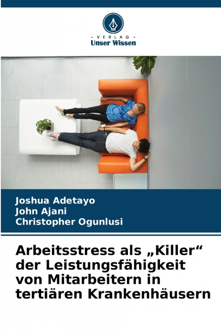 Arbeitsstress als „Killer' der Leistungsfähigkeit von Mitarbeitern in tertiären Krankenhäusern