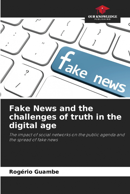 Fake News and the challenges of truth in the digital age