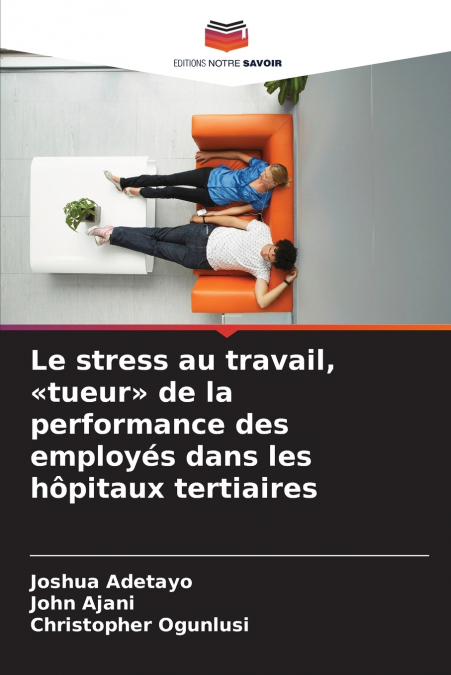 Le stress au travail, tueur de la performance des employés dans les hôpitaux tertiaires