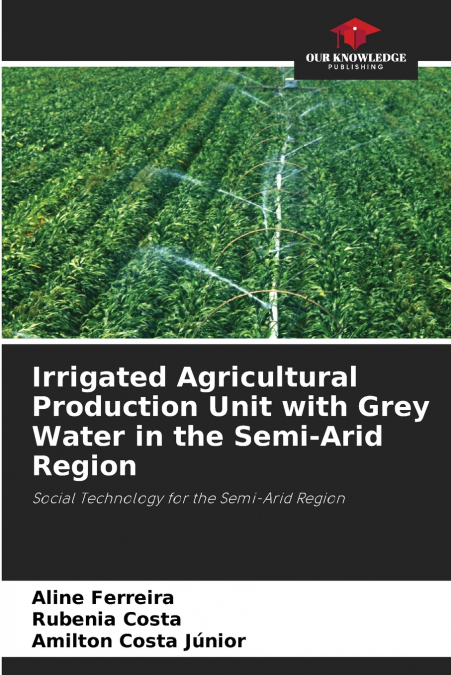 Irrigated Agricultural Production Unit with Grey Water in the Semi-Arid Region