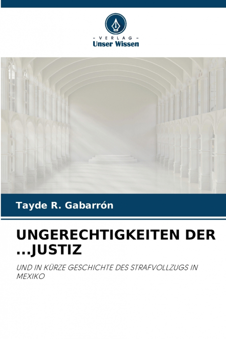 UNGERECHTIGKEITEN DER ...JUSTIZ