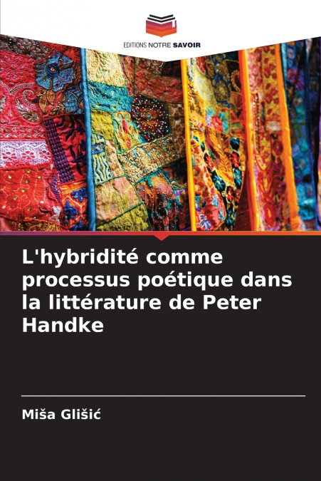 L’hybridité comme processus poétique dans la littérature de Peter Handke