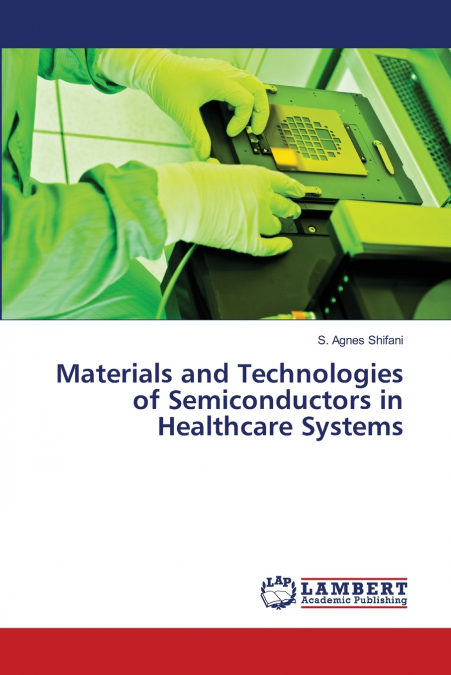 Materials and Technologies of Semiconductors in Healthcare Systems