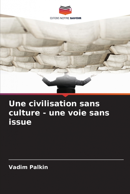 Une civilisation sans culture - une voie sans issue