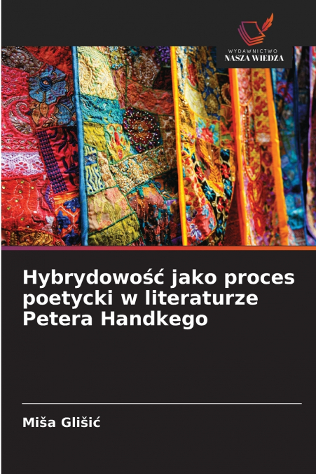 Hybrydowość jako proces poetycki w literaturze Petera Handkego
