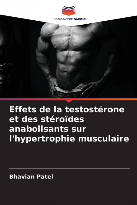 Effets de la testostérone et des stéroïdes anabolisants sur l’hypertrophie musculaire