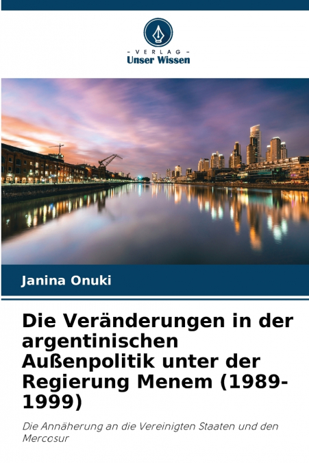 Die Veränderungen in der argentinischen Außenpolitik unter der Regierung Menem (1989-1999)