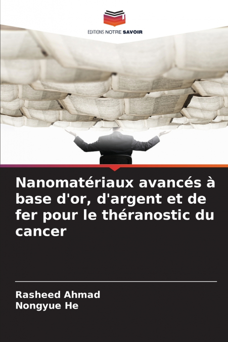 Nanomatériaux avancés à base d’or, d’argent et de fer pour le théranostic du cancer